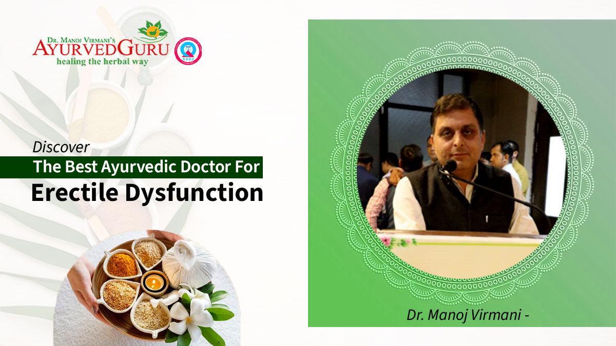 Discover the Best Ayurvedic Doctor for Erectile Dysfunction: Dr. Manoj Virmani